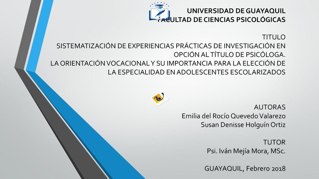 UNIVERSIDAD DE GUAYAQUIL FACULTAD DE CIENCIAS PSICOLÓGICAS TITULO SISTEMATIZACIÓN DE EXPERIENCIAS PRÁCTICAS DE INVESTIGACIÓN EN OPCIÓN AL TÍTULO DE PSICÓLOGA.