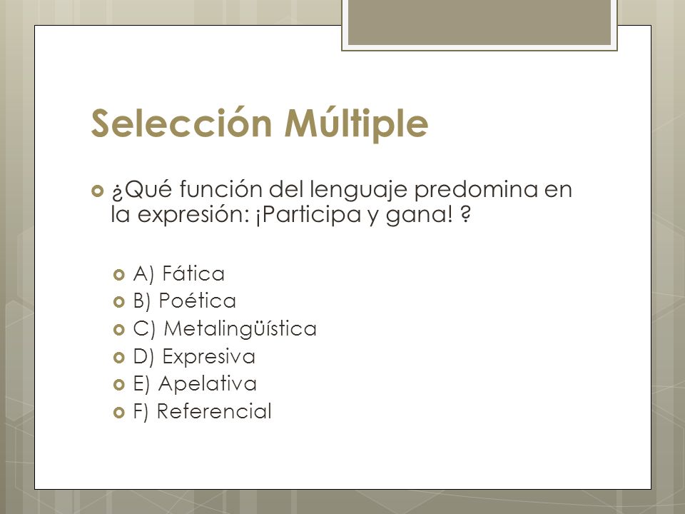 Selección Múltiple ¿Qué función del lenguaje predomina en la expresión: ¡Participa y gana! A) Fática.