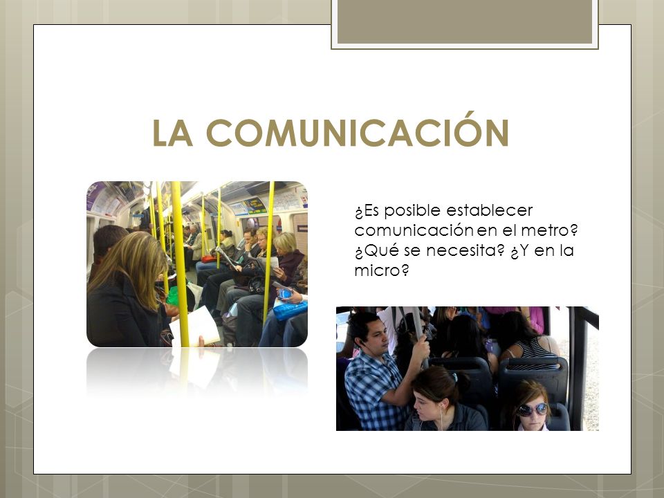 LA COMUNICACIÓN ¿Es posible establecer comunicación en el metro