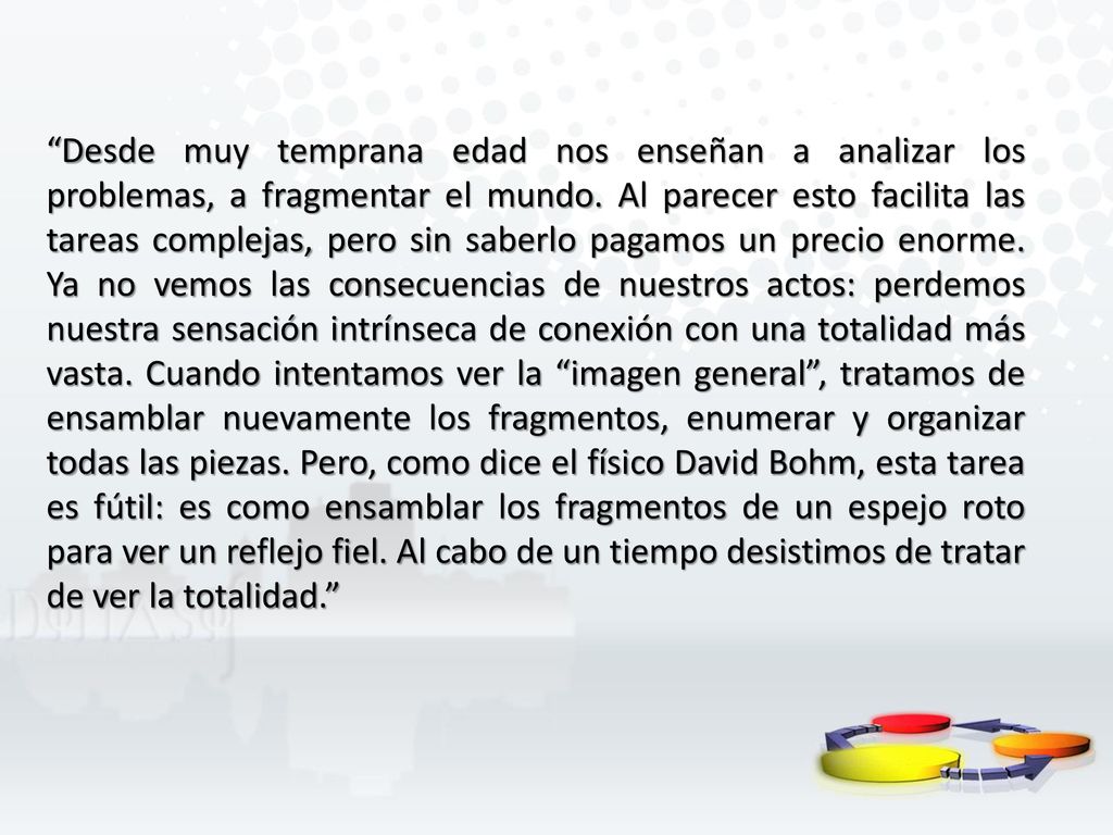 Desde muy temprana edad nos enseñan a analizar los problemas, a fragmentar el mundo.
