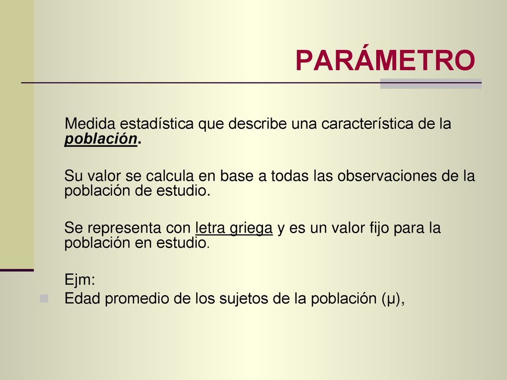 PARÁMETRO Medida estadística que describe una característica de la población.
