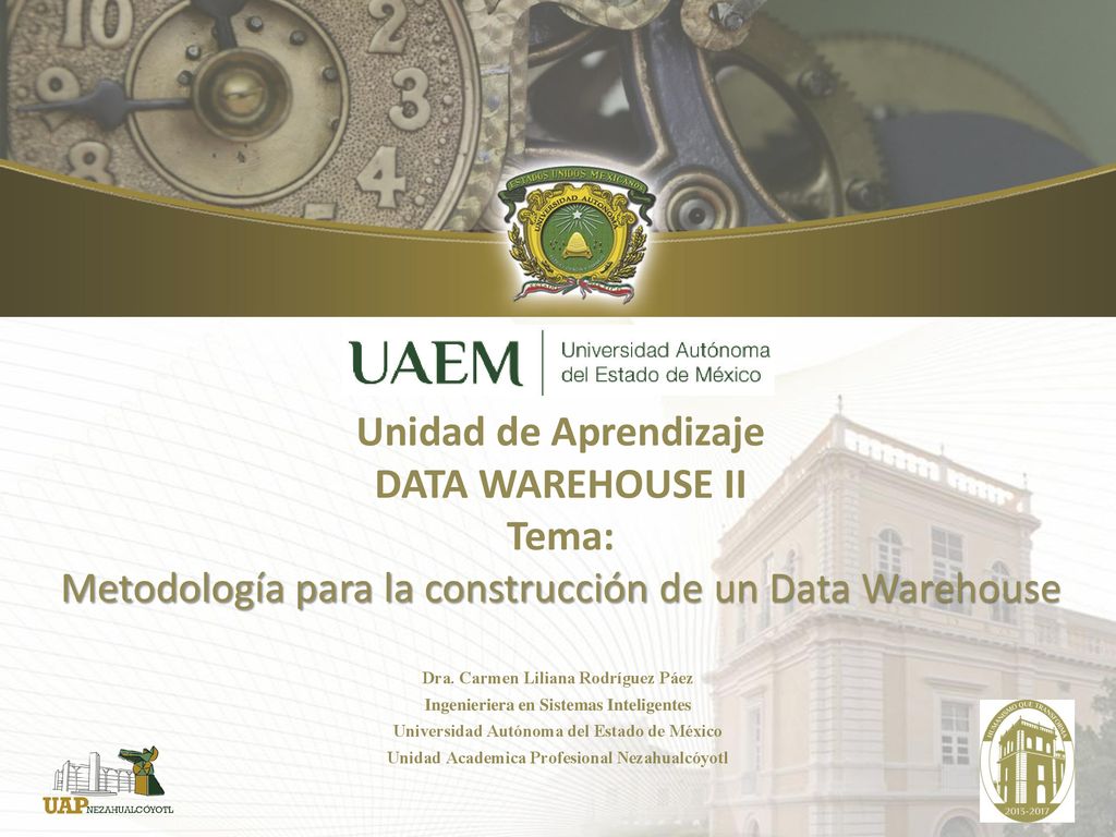 Unidad de Aprendizaje DATA WAREHOUSE II Tema: Metodología para la construcción de un Data Warehouse