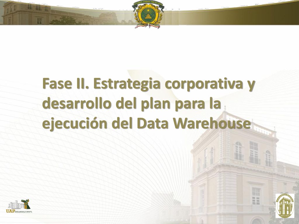 Fase II. Estrategia corporativa y desarrollo del plan para la ejecución del Data Warehouse