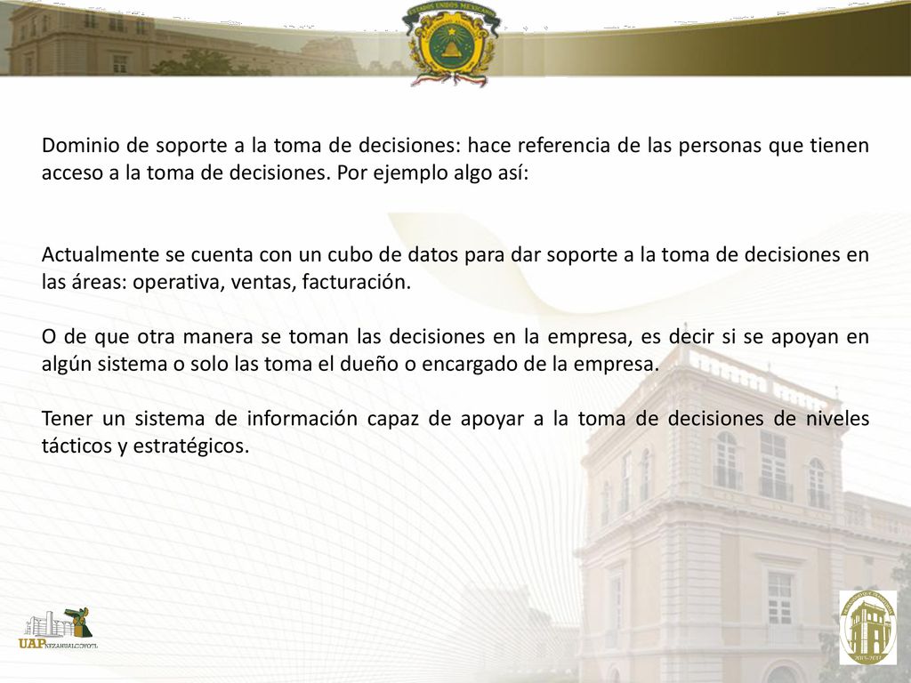 Dominio de soporte a la toma de decisiones: hace referencia de las personas que tienen acceso a la toma de decisiones. Por ejemplo algo así: