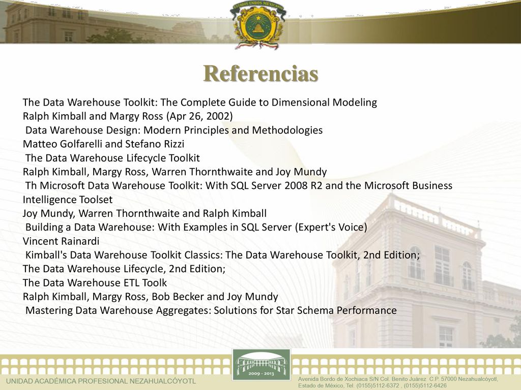 Referencias The Data Warehouse Toolkit: The Complete Guide to Dimensional Modeling. Ralph Kimball and Margy Ross (Apr 26, 2002)