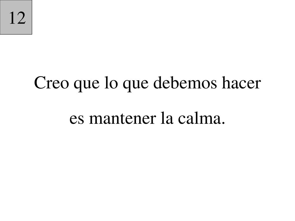 Creo que lo que debemos hacer es mantener la calma.
