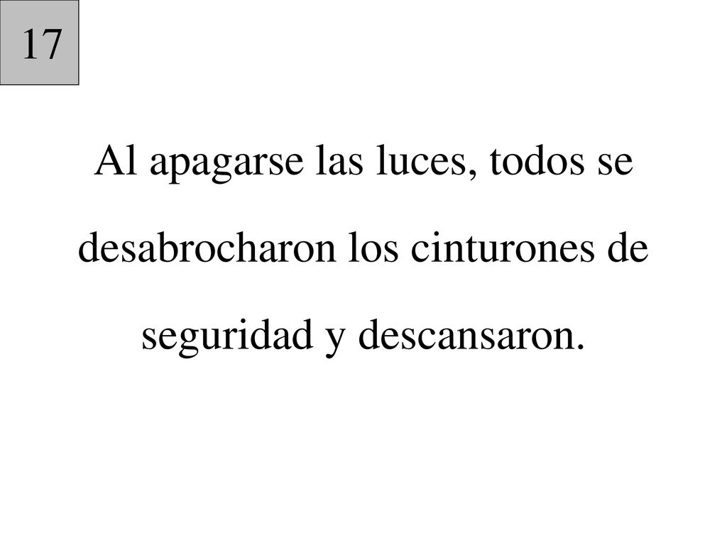 17 Al apagarse las luces, todos se desabrocharon los cinturones de seguridad y descansaron.