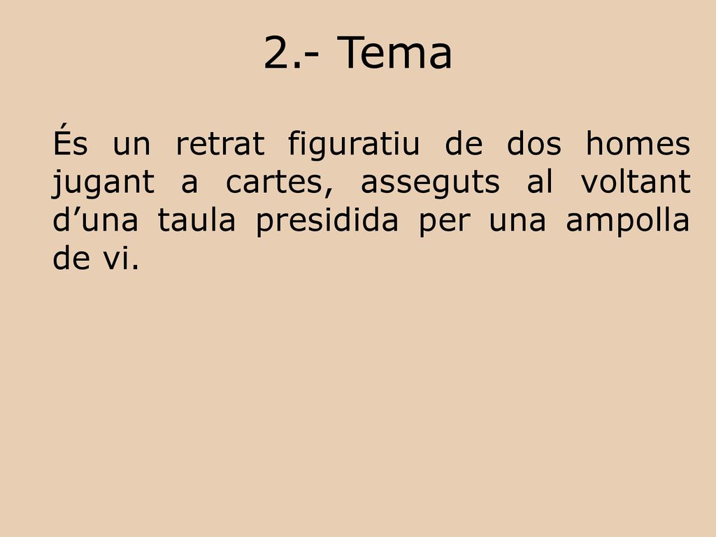 2.- Tema És un retrat figuratiu de dos homes jugant a cartes, asseguts al voltant d’una taula presidida per una ampolla de vi.
