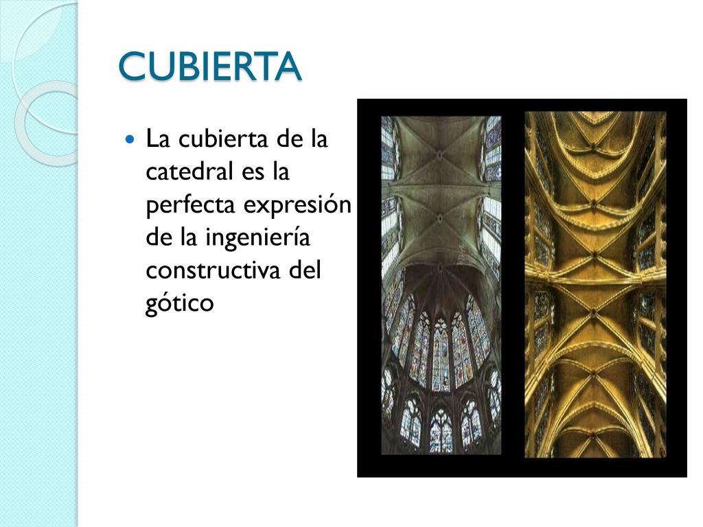 CUBIERTA La cubierta de la catedral es la perfecta expresión de la ingeniería constructiva del gótico.
