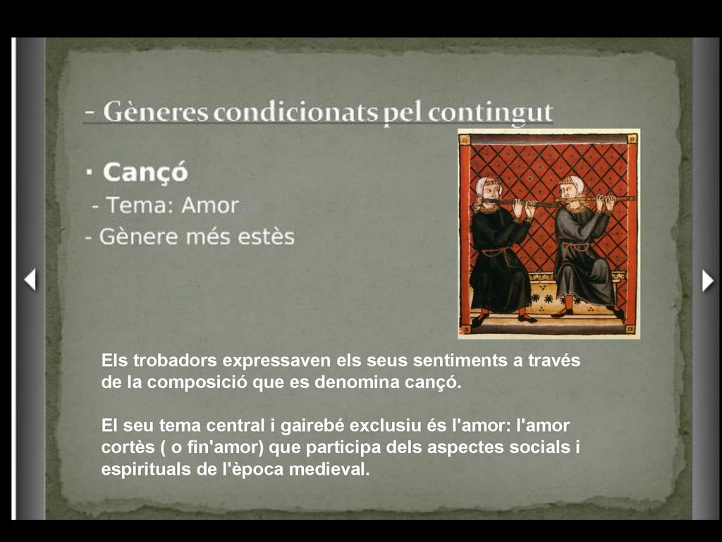 Els trobadors expressaven els seus sentiments a través de la composició que es denomina cançó.