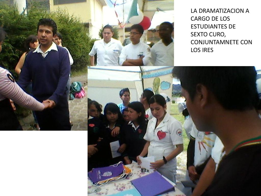 LA DRAMATIZACION A CARGO DE LOS ESTUDIANTES DE SEXTO CURO, CONJUNTAMNETE CON LOS IRES