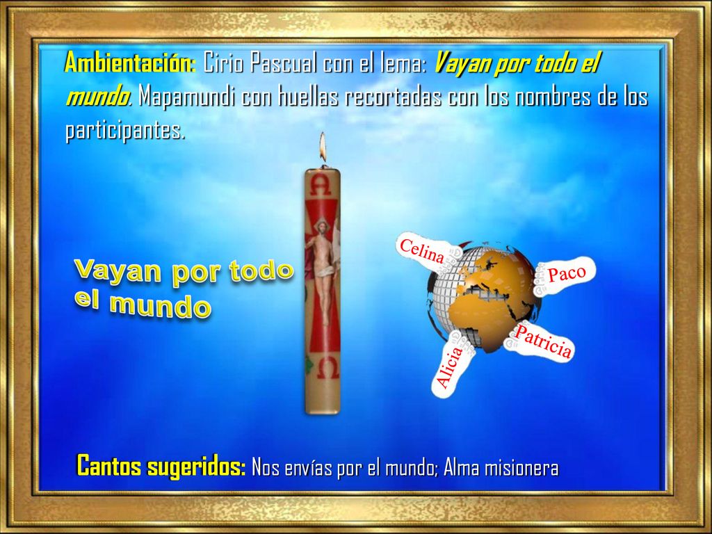 Cantos sugeridos: Nos envías por el mundo; Alma misionera