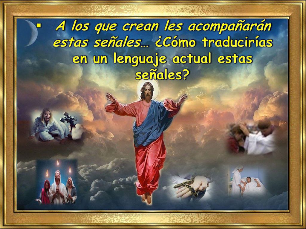 A los que crean les acompañarán estas señales… ¿Cómo traducirías en un lenguaje actual estas señales