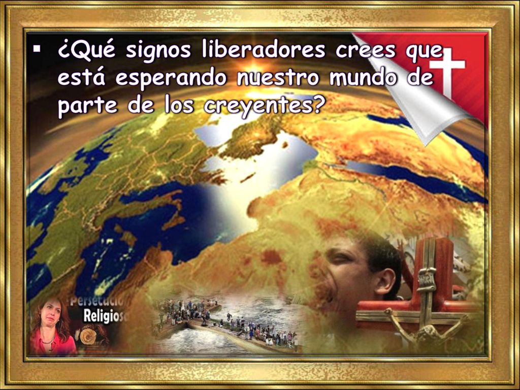 ¿Qué signos liberadores crees que está esperando nuestro mundo de parte de los creyentes
