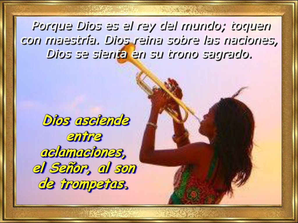 Dios asciende entre aclamaciones, el Señor, al son de trompetas.