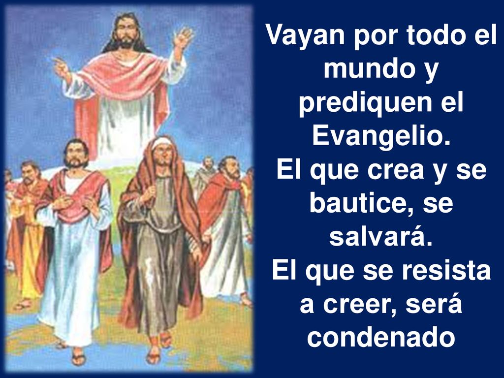 Vayan por todo el mundo y prediquen el Evangelio.