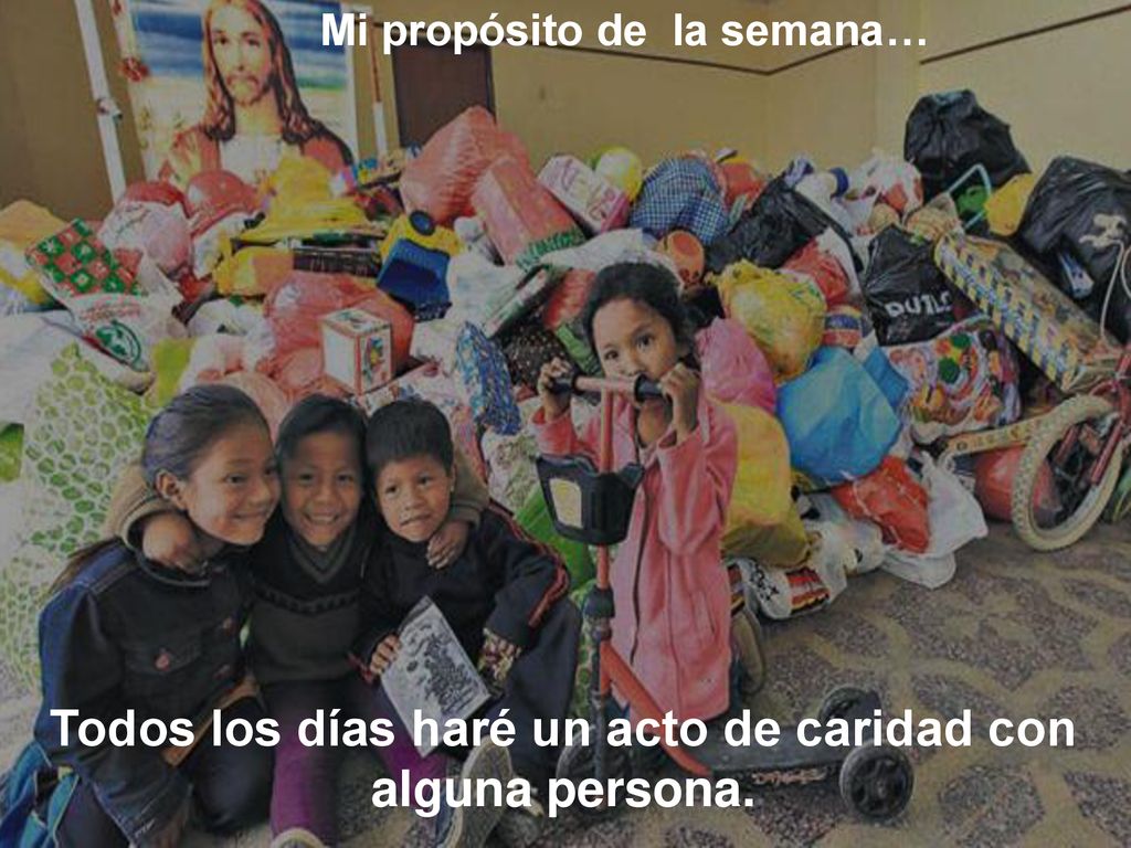 Todos los días haré un acto de caridad con alguna persona.
