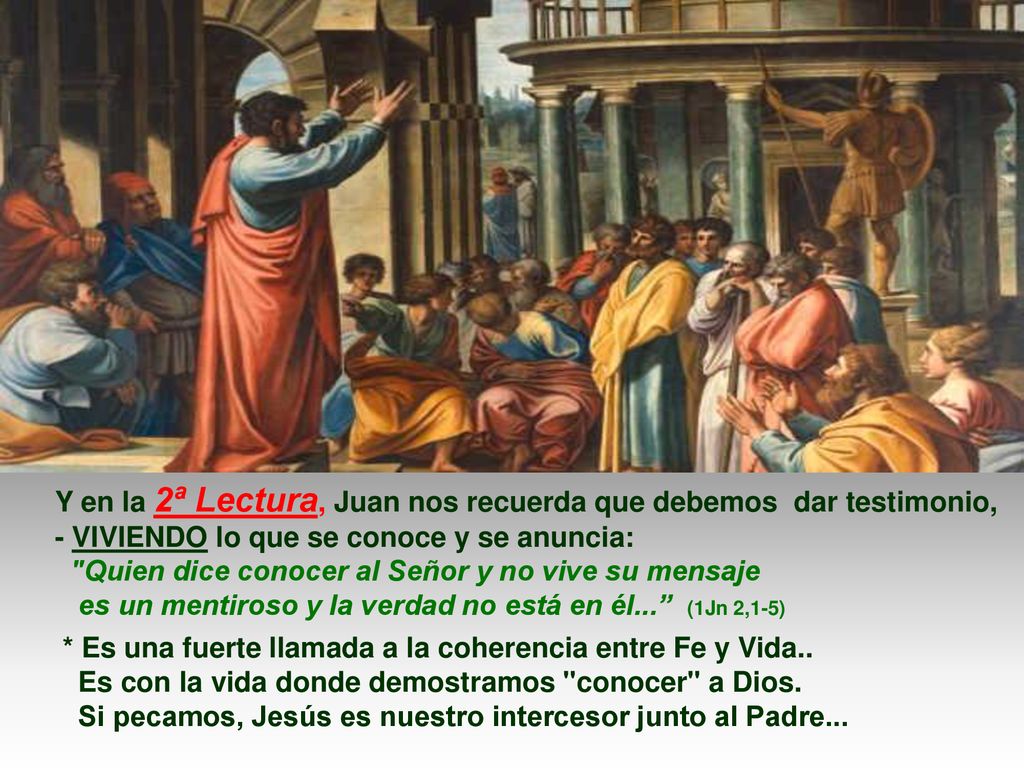 Y en la 2ª Lectura, Juan nos recuerda que debemos dar testimonio,