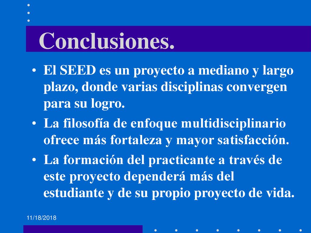Conclusiones. El SEED es un proyecto a mediano y largo plazo, donde varias disciplinas convergen para su logro.