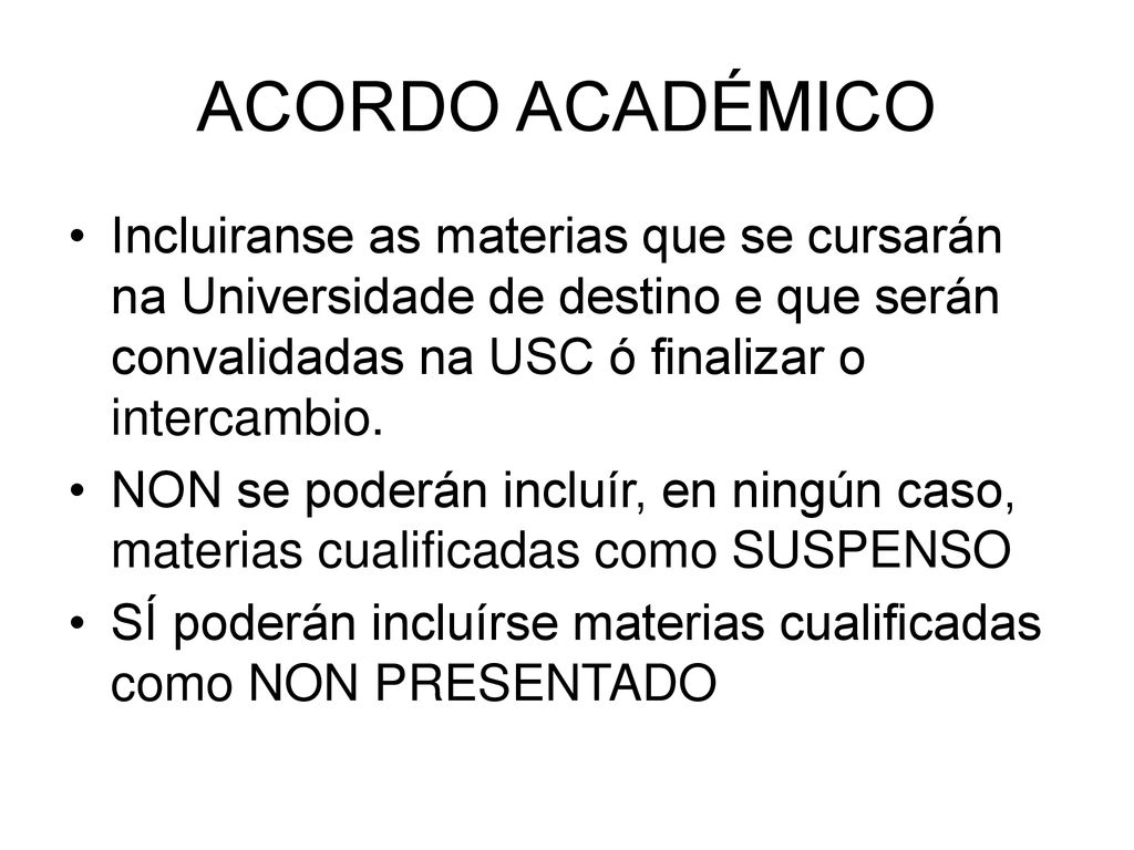 ACORDO ACADÉMICO Incluiranse as materias que se cursarán na Universidade de destino e que serán convalidadas na USC ó finalizar o intercambio.