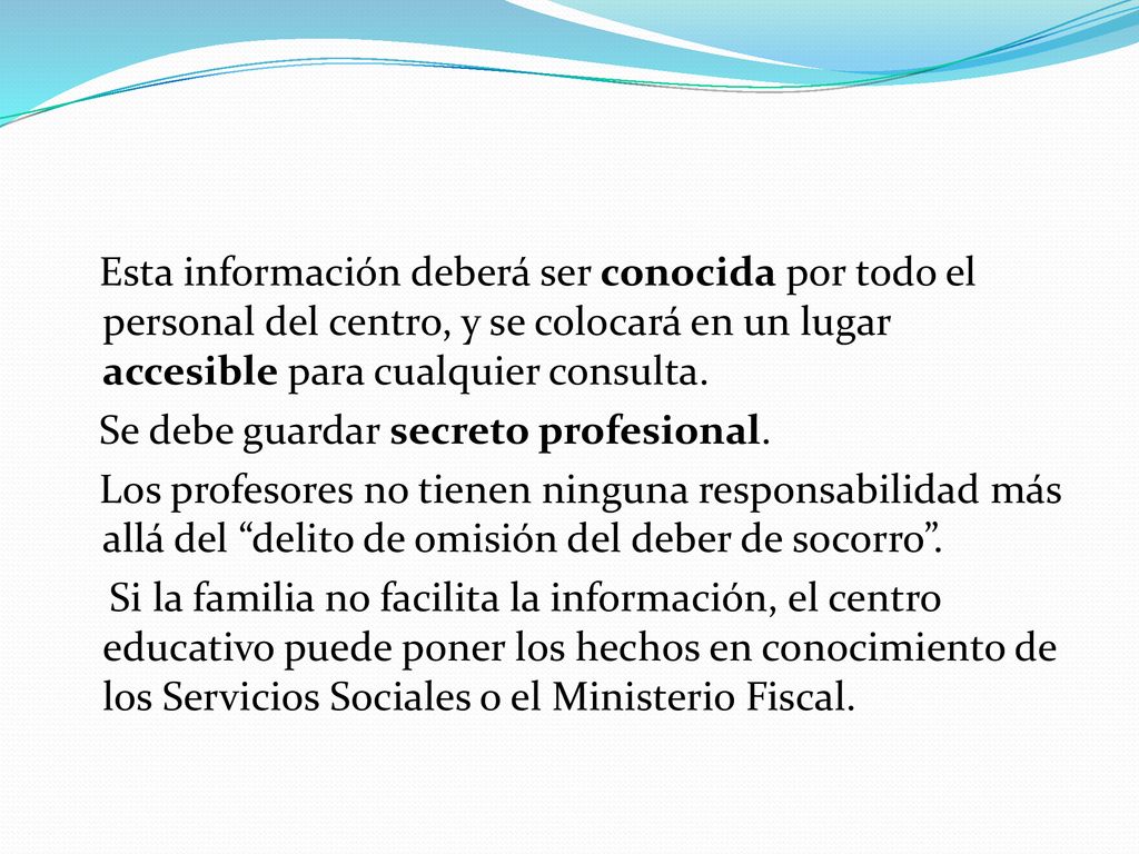 Esta información deberá ser conocida por todo el personal del centro, y se colocará en un lugar accesible para cualquier consulta.