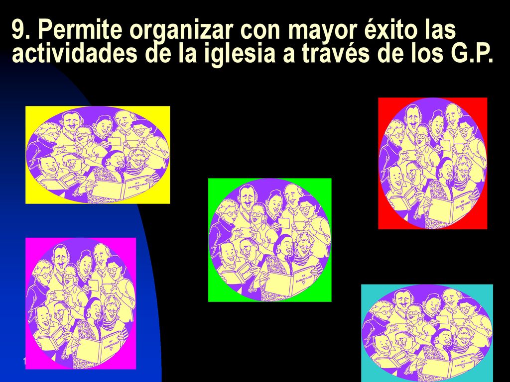 9. Permite organizar con mayor éxito las actividades de la iglesia a través de los G.P.