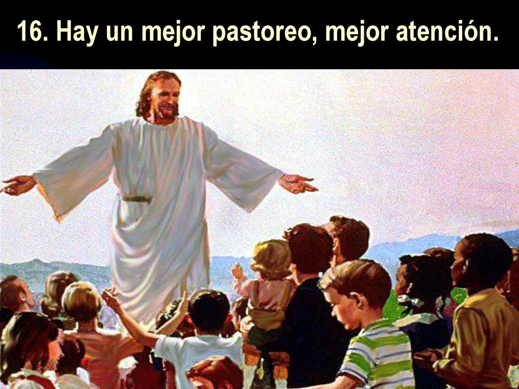 16. Hay un mejor pastoreo, mejor atención.