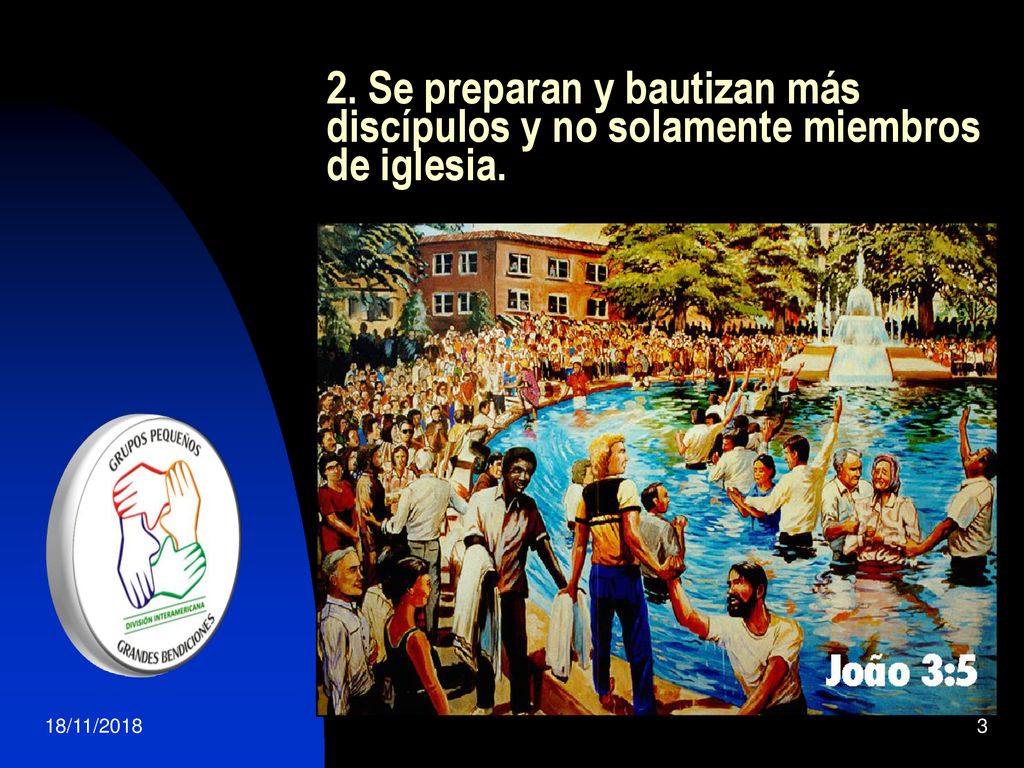 2. Se preparan y bautizan más discípulos y no solamente miembros de iglesia.