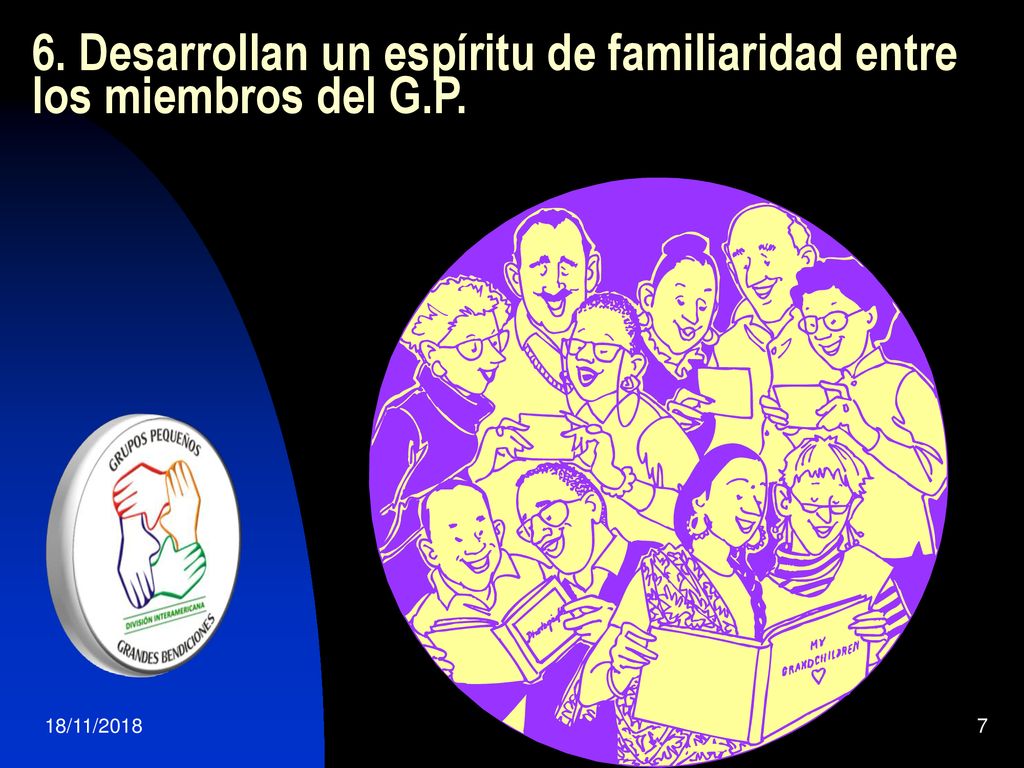 6. Desarrollan un espíritu de familiaridad entre los miembros del G.P.