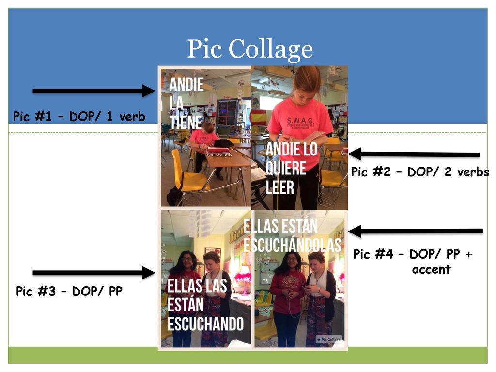 Pic Collage Pic #1 – DOP/ 1 verb Pic #2 – DOP/ 2 verbs