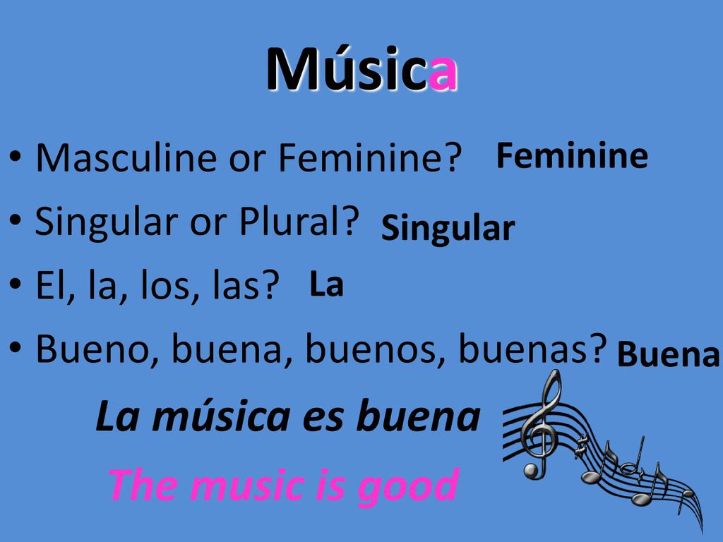Música La música es buena The music is good Masculine or Feminine