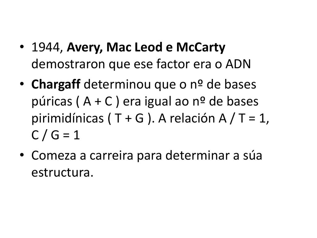 1944, Avery, Mac Leod e McCarty demostraron que ese factor era o ADN