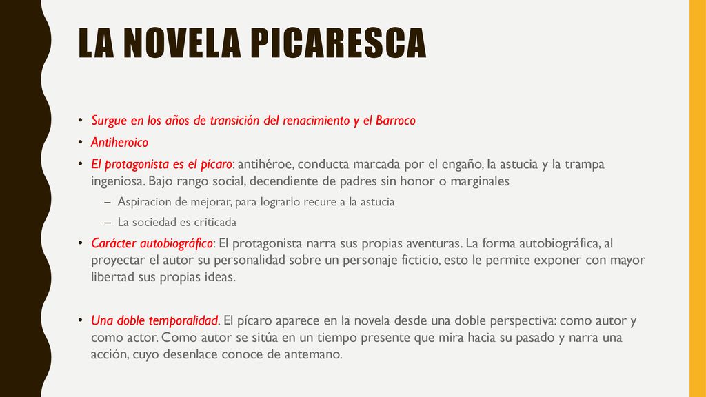 La novela picaresca Surgue en los años de transición del renacimiento y el Barroco. Antiheroico.