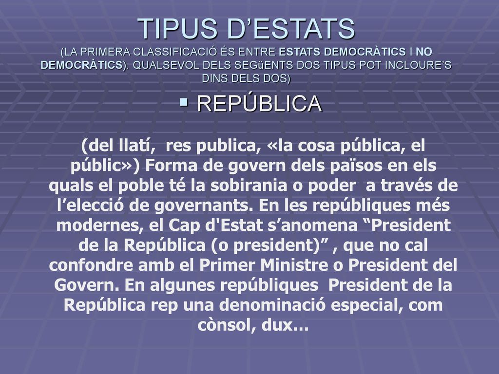 TIPUS D’ESTATS (LA PRIMERA CLASSIFICACIÓ ÉS ENTRE ESTATS DEMOCRÀTICS I NO DEMOCRÀTICS). QUALSEVOL DELS SEGüENTS DOS TIPUS POT INCLOURE’S DINS DELS DOS)