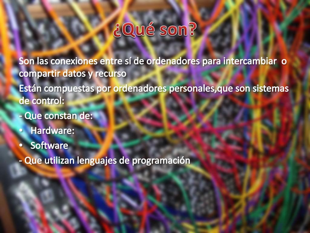 ¿Qué son Son las conexiones entre sí de ordenadores para intercambiar o compartir datos y recurso.