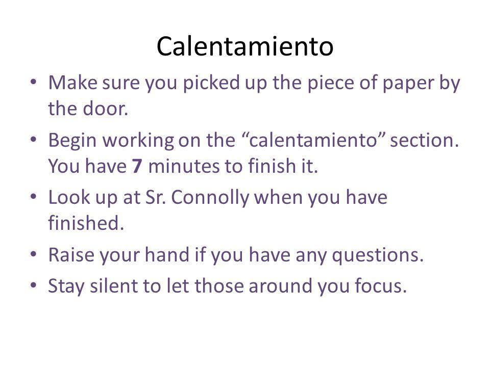 Calentamiento Make sure you picked up the piece of paper by the door.