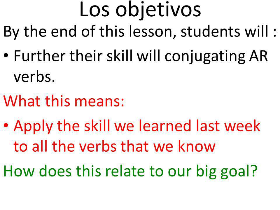 Los objetivos By the end of this lesson, students will :