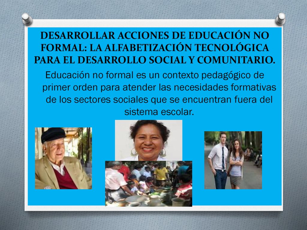 DESARROLLAR ACCIONES DE EDUCACIÓN NO FORMAL: LA ALFABETIZACIÓN TECNOLÓGICA PARA EL DESARROLLO SOCIAL Y COMUNITARIO.