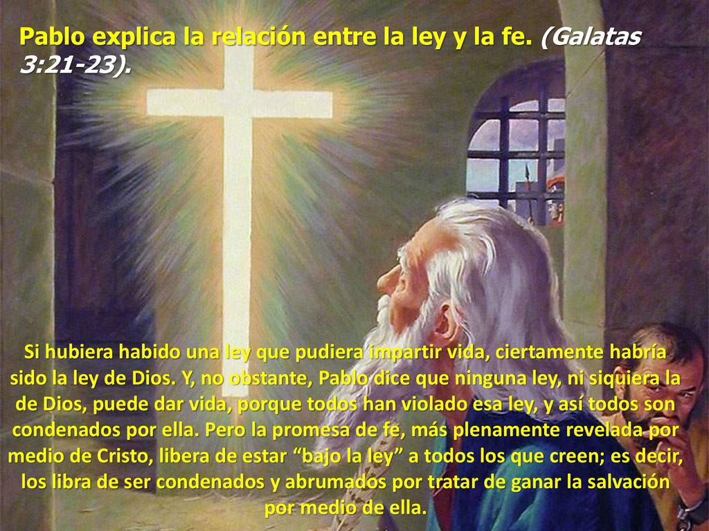Pablo explica la relación entre la ley y la fe. (Galatas 3:21-23).