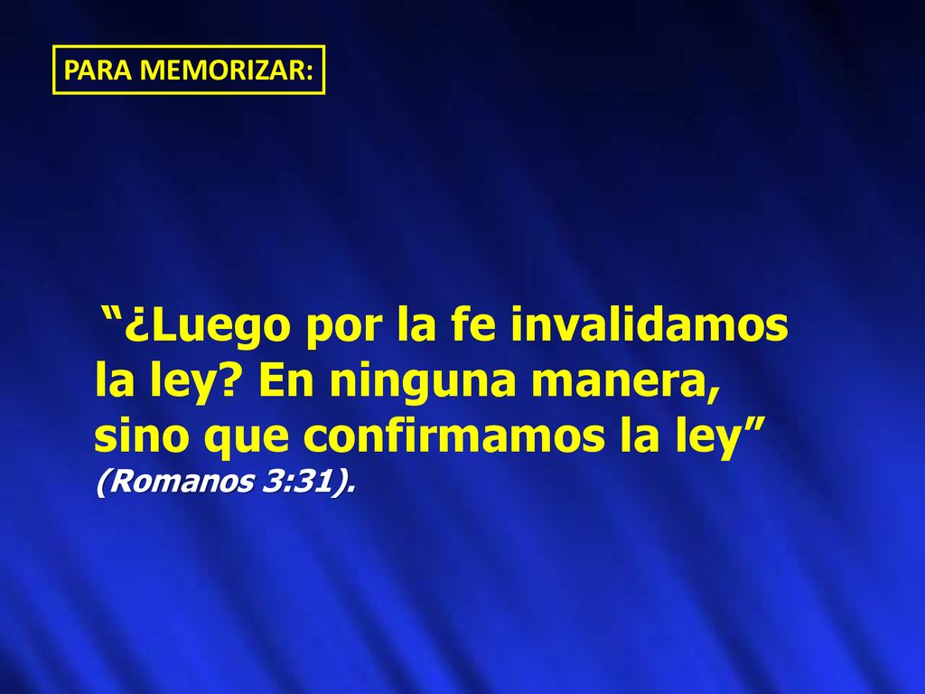 PARA MEMORIZAR: ¿Luego por la fe invalidamos la ley.