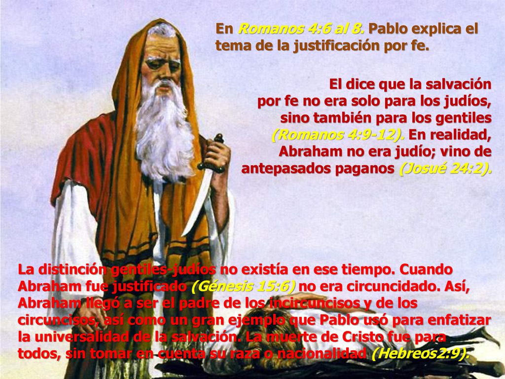En Romanos 4:6 al 8. Pablo explica el tema de la justificación por fe.