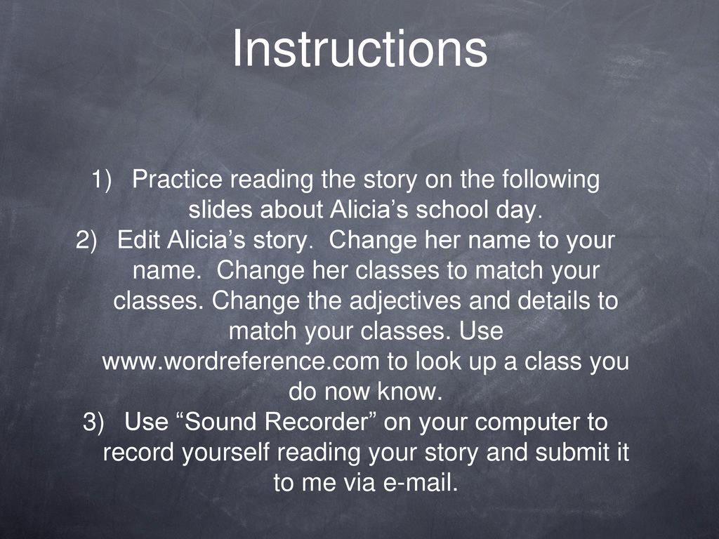 Instructions Practice reading the story on the following slides about Alicia’s school day.