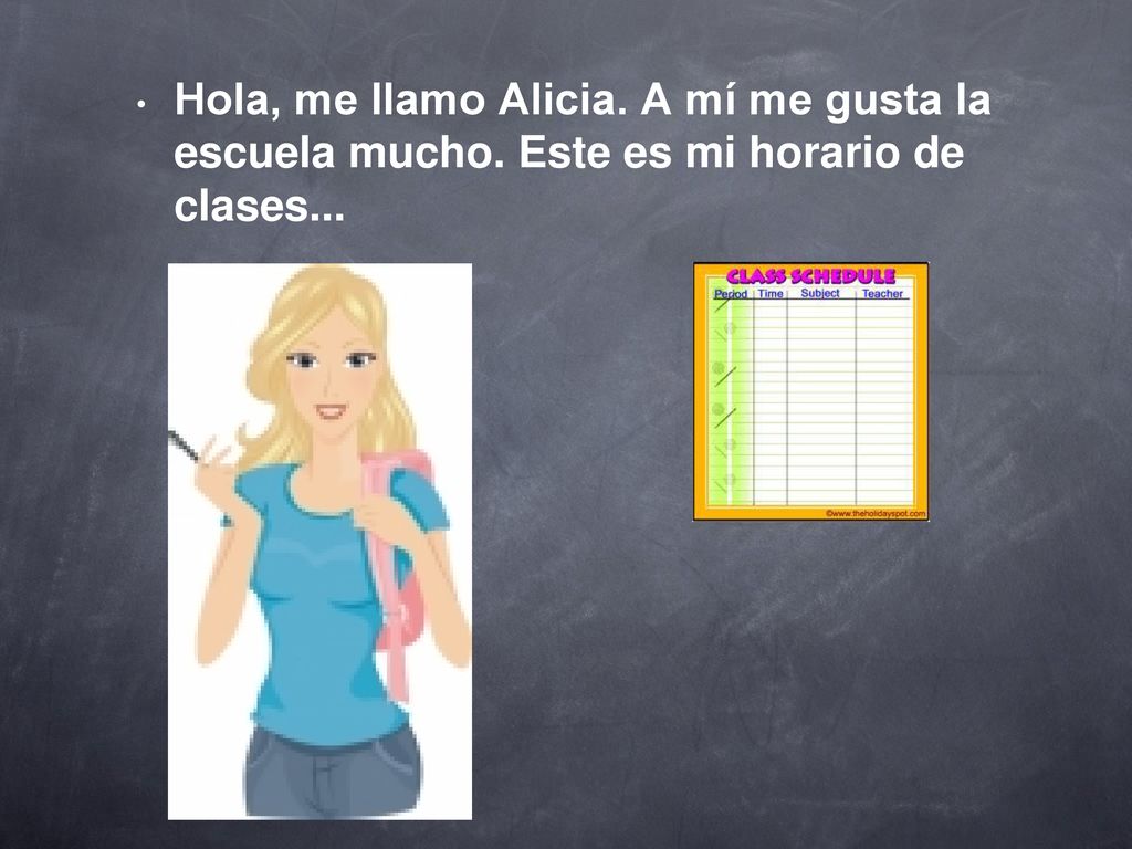 Hola, me llamo Alicia. A mí me gusta la escuela mucho