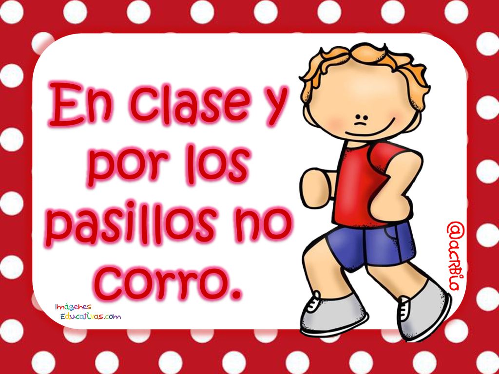 En clase y por los pasillos no corro.
