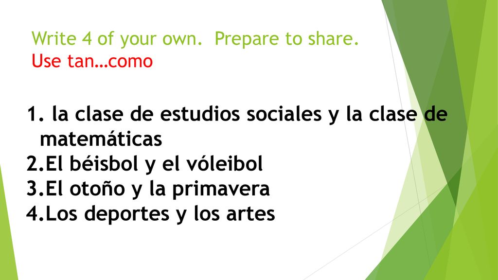 Write 4 of your own. Prepare to share. Use tan…como