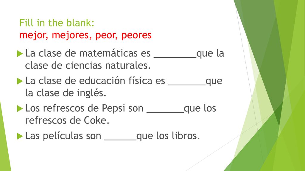 Fill in the blank: mejor, mejores, peor, peores