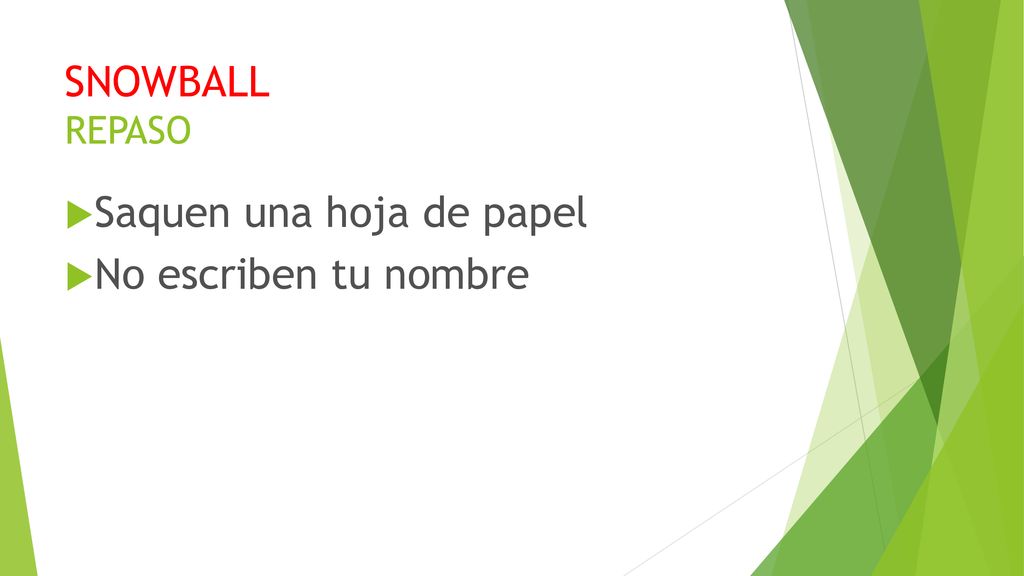SNOWBALL REPASO Saquen una hoja de papel No escriben tu nombre