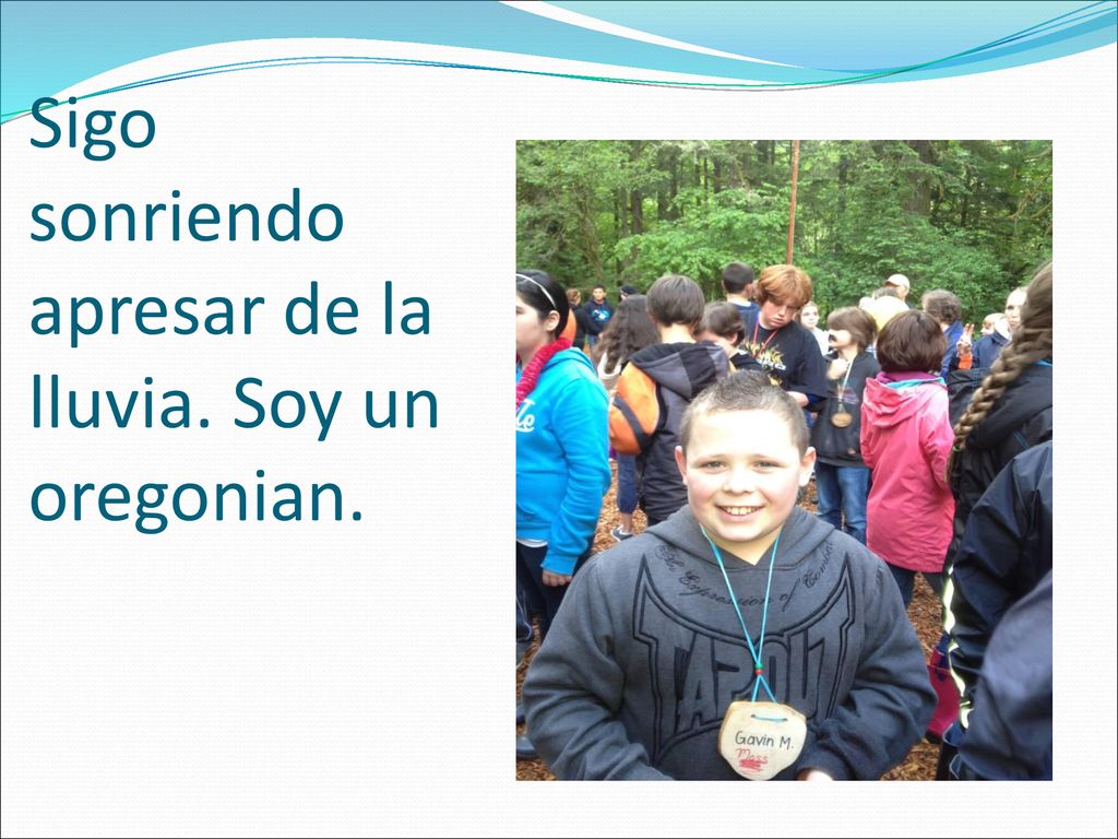 Sigo sonriendo apresar de la lluvia. Soy un oregonian.