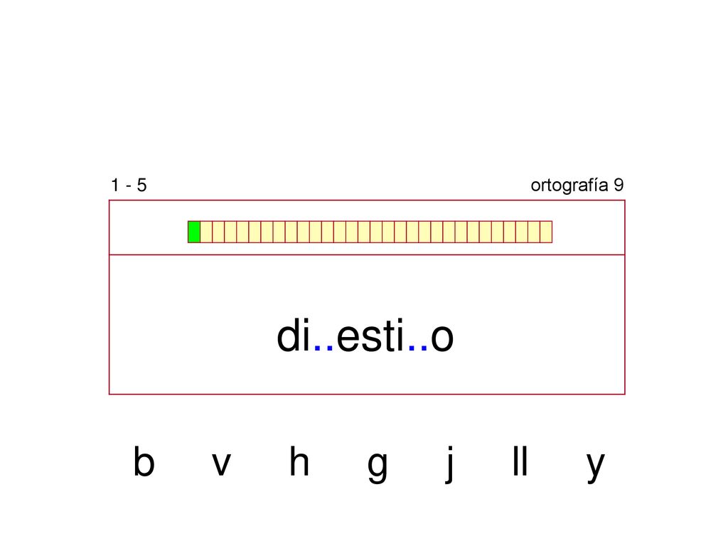 1 - 5 ortografía 9 di..esti..o b v h g j ll y