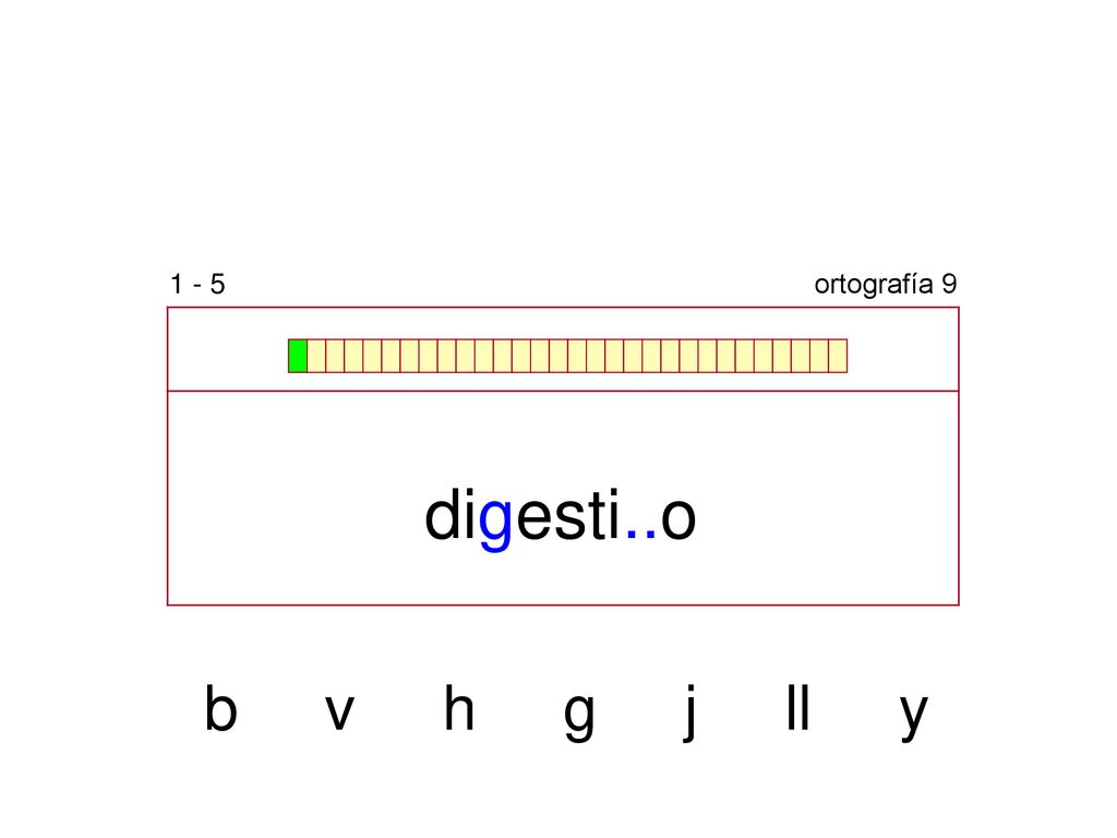 1 - 5 ortografía 9 digesti..o b v h g j ll y